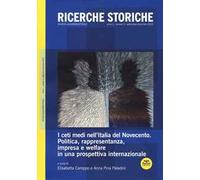 Ricerche storiche (2020). Vol. 3: ceti medi nell'Italia del Novecento. Politica, rappresentanza, impresa e welfare in una prospettiva internazionale, I.
