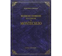 Ricerche storiche del comune di Montecelio (rist. anast. Roma, 1890)
