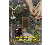 Ricerche storiche di chi ama la storia. La Mia Anna Bolena - Gigliola Saba