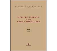 Ricerche storiche sulla Chiesa ambrosiana. Vol. 30