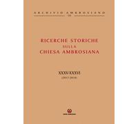 Ricerche storiche sulla Chiesa ambrosiana. Vol. 34-35: (2017-2018