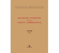 Ricerche storiche sulla Chiesa ambrosiana. Vol. 38 - 2021 - Centr