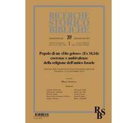 Ricerche storico-bibliche (2019). Vol. 1: Popolo di un «Dio geloso» (Es 34,14): coerenze e ambivalenze della religione dell'antico Israele