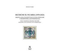 Ricerche su Ficarra (1978-2023). Miscellanea di scritti di cultura popolare e microstoria contemporanea. Feste, tradizioni, orazioni, proverbi, leggende, usi e costumi, fatti e personaggi. Ediz. ...