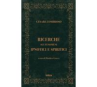 Ricerche sui fenomeni ipnotici e spiritici - Cesare Lombroso - Intra, 2021