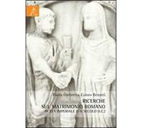 Ricerche sul matrimonio romano in età imperiale (I-V secolo d.C.)