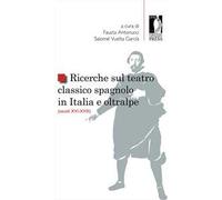 Ricerche sul teatro classico spagnolo in Italia e oltralpe (secoli XVI-XVIII)