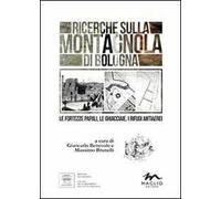 Ricerche sulla Montagnola di Bologna. Le fortezze papali, le ghiacciaie, i rifugi antiaerei
