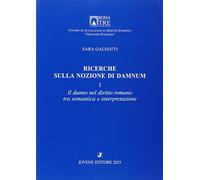 Ricerche sulla nozione di Damnum. Il danno nel diritto romano tra semantica e interpretazione (Vol. 1)