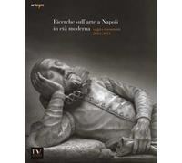 Ricerche sull'arte a Napoli in età moderna. Saggi e documenti 2012-2013. Ediz. illustrata