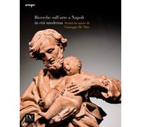 Ricerche sull'Arte a Napoli in Età Moderna. Saggi e Documenti. 2014. Scritti in