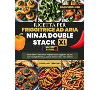 Ricetta Per Friggitrice ad Aria Ninja Double Stack XL - A COLORI: Pasto Veloce e Facile da Preparare con Air Fryer con Consigli di Cottura, Valore Nutrizionale e Altro Ancora
