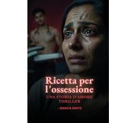 Ricetta per l'ossessione: Una storia d'amore thriller