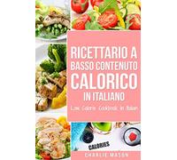 Ricettario A Basso Contenuto Calorico In italiano/ Low Calorie Cookbook In Italian