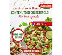 Ricettario A Basso Contenuto Di Colesterolo Per Principianti: Ricette Veloci E Deliziose A Basso Contenuto Di Sodio Per Pasti A Misura Di Cuore