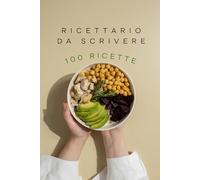 RICETTARIO DA SCRIVERE: 100 RICETTE