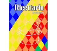 Ricettario Da Scrivere: Organizza e personalizza le tue ricette. Spazio per 130 piatti. Dimensioni: 21x28 cm. Perfetto per custodire i tuoi segreti in cucina.
