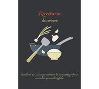 Ricettario da scrivere: Pratico Quaderno di Cucina per Annotare Ordinatamente le Tue Ricette Preferite con Indice Personalizzabile e Pagine per Appunti, Totali 100 Pagine Decorate a Tema Culinario