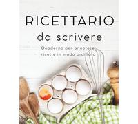 Ricettario da scrivere: Quaderno per ricette con 100 pagine compilabili, pratico indice, in formato 8×10" (20x25 cm). Raccogli le tue ricette e tienile organizzate