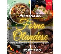 ricettario del forno olandese Il miglior libro di cucina per principianti e avanzati, ricette deliziose e facili per il campeggio, all'aperto, per cucinare per la famiglia.