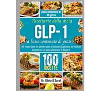 Ricettario della dieta GLP-1 a basso contenuto di grassi: 100 ricette sane per perdere peso e bilanciare la glicemia per risultati duraturi con un piano alimentare di 30 giorni