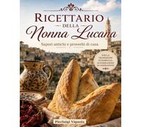 Ricettario della Nonna Lucana: Sapori antichi e proverbi di casa