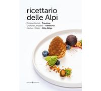 Ricettario delle Alpi. Trentino, Valtellina, Alto Adige
