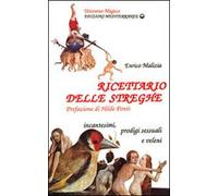 Ricettario delle streghe - Malizia Enrico, Economo Teodora