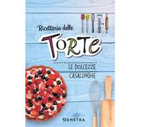 Ricettario delle torte. Dolcezze casalinghe. Ediz. a spirale