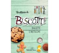 Ricettario di biscotti, dolcetti e pasticcini. Ediz. a spirale