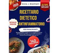 Ricettario dietetico antinfiammatorio per principianti: Semplici pasti cucinati con la friggitrice ad aria per ridurre il gonfiore, aumentare l'energia e nutrire la tua famiglia ogni giorno
