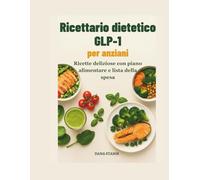 Ricettario dietetico GLP-1 per anziani: Ricette deliziose con piano alimentare e lista della spesa