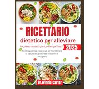 Ricettario dietetico per alleviare la pancreatite per principianti 2025: Ricette gustose e curative per ripristinare la salute del pancreas e favorire il recupero