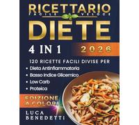RICETTARIO FACILE E VELOCE: 4 Diete in 1 - 120 Ricette Facili e Veloci / Approcci alimentari diversi in un unico volume offrendo una struttura chiara per mangiare meglio ogni giorno