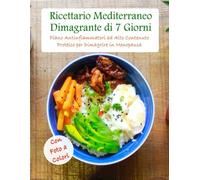 Ricettario Mediterraneo Dimagrante di 7 Giorni Piano Antinfiammatori ad Alto Contenuto Proteico per Dimagrire in Menopausa: Con Foto a Colori