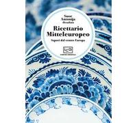 Ricettario mitteleuropeo. Sapori dal centro Europa