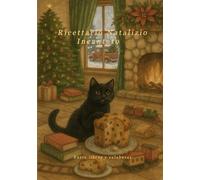 Ricettario Natalizio Incantato: Un ricettario incantato per accendere la magia del Natale