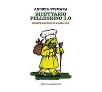 Ricettario pellegrino 3.0. Nuovi sapori in cammino