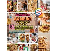 ricettario per bambino : Spuntini fatti in casa: 65 ricette di merende da fare con i tuoi bambini - semplici, varie, naturali e sane -: Biscotti, ... frullati, muffin e pane e molto altro