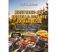 Ricettario per cestello rotante da barbecue: 155 ricette facili e pulite per verdure, carne e frutti di mare - Perfetto per grigliate in giardino, campeggio e cucina all'aperto