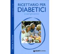 Ricettario per diabetici e iperglicemici