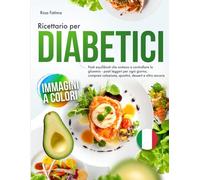 Ricettario per Diabetici: Pasti equilibrati che aiutano a controllare la glicemia - pasti leggeri per ogni giorno, compresi colazione, spuntini, dessert e altro ancora