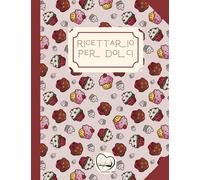 Ricettario per dolci: Quaderno per ricette da scrivere, con 100 schede in HD e comodo indice finale per organizzare e ritrovare i tuoi DOLCI. ... grande formato e tanto spazio per scrivere!
