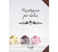 Ricettario per dolci: Quaderno per ricette da scrivere, con 100 schede in HD e comodo indice finale per organizzare e ritrovare i tuoi DOLCI. ... grande formato e tanto spazio per scrivere!