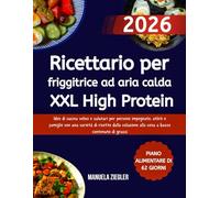 Ricettario per friggitrice ad aria calda XXL High Protein: Idee di cucina veloci e salutari per persone impegnate, atleti e famiglie con una varietà ... alla cena a basso contenuto di grassi