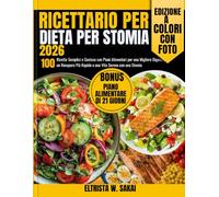 Ricettario per la dieta per stomia 2026: 100 Ricette Semplici e Gustose con Piani Alimentari per una Migliore Digestione, un Recupero Più Rapido e una Vita Serena con una Stomia