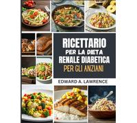 Ricettario per la dieta renale diabetica per gli anziani