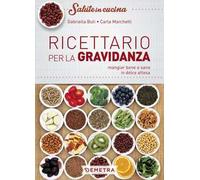 Ricettario per la gravidanza. Mangiare bene e sano in dolce attesa