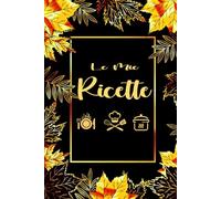 Ricettario Personale da Compilare: Taccuino di Cucina Per Annotare le Tue Ricette Preferite .