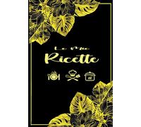 Ricettario Personale da Scrivere: Taccuino di Cucina Per Annotare le Tue Ricette Preferite .